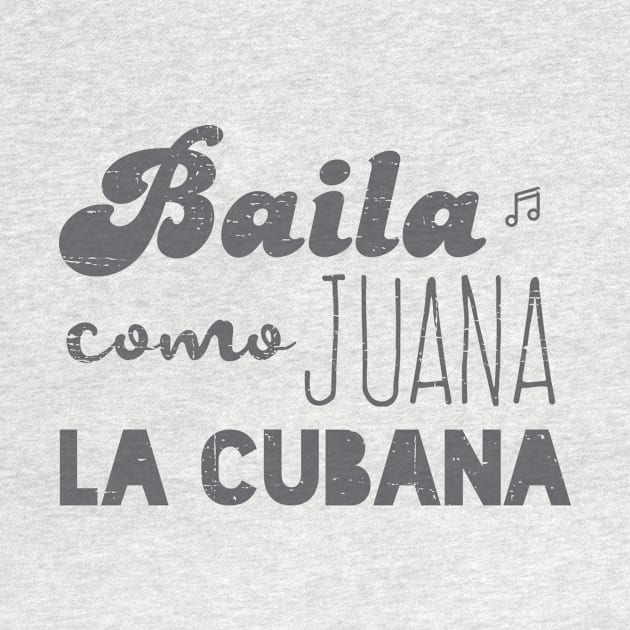 Baila Como Juana La Cubana - Vintage gray by verde